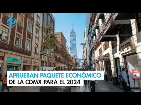 Aprueban Paquete Económico de la CDMX para el 2024