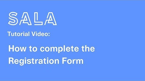 Tutorial video: How to complete the Registration Form