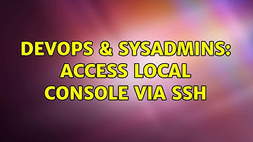 DevOps & SysAdmins: Access local console via SSH (3 Solutions!!)