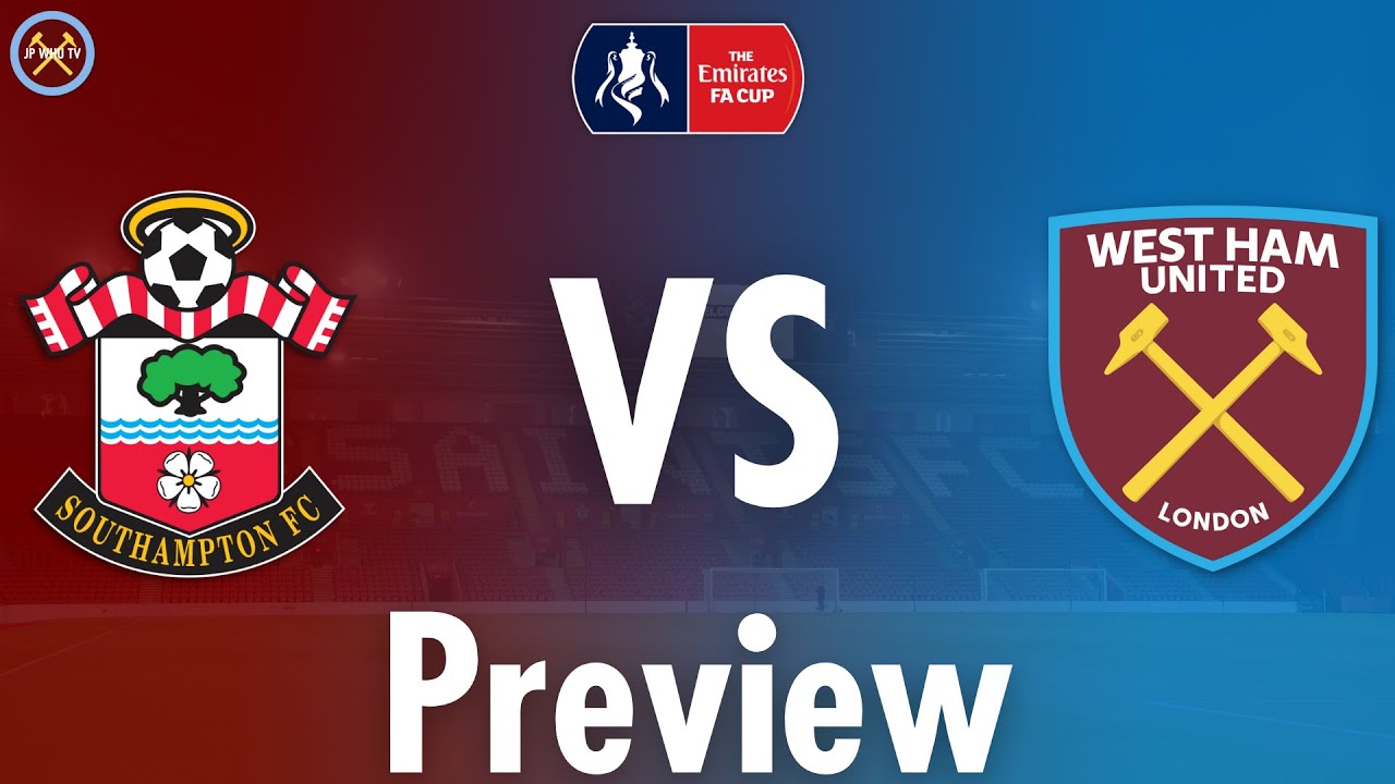 Southampton Vs. West Ham United Fifth Round Preview | FA Cup | JP WHU