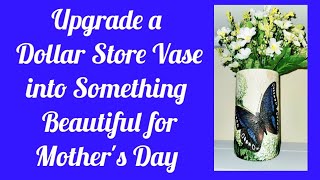 Decoupage a Last Minute Gift for Mother's Day/ An Amazing Upgrade to a Plain Dollarama Vase by Debbie's Crafty Den 156 views 3 weeks ago 18 minutes