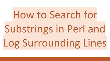 How to Search for Substrings in Perl and Log Surrounding Lines