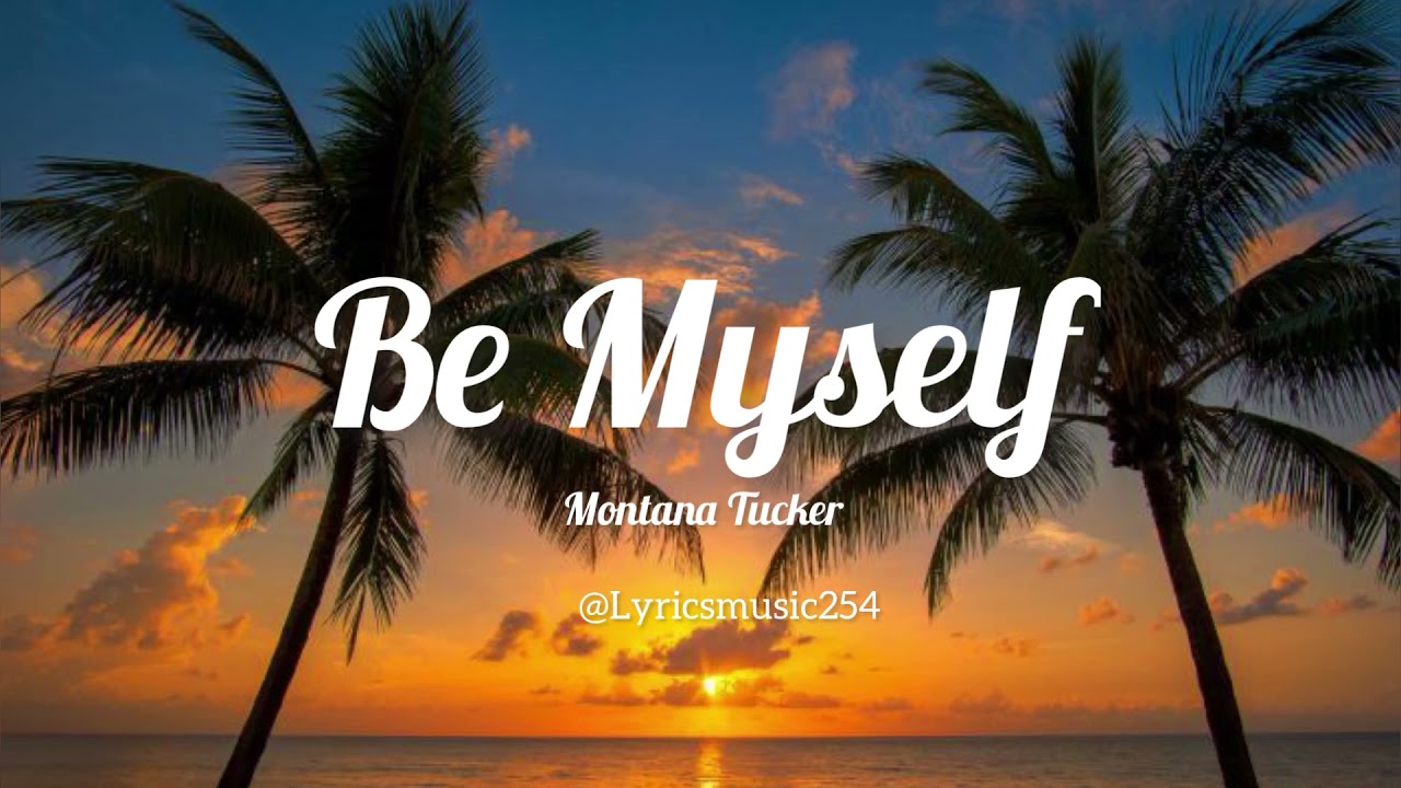 Montana Tucker   Be Myself  Lyrics