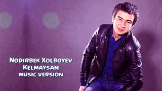 Nodirbek Xolboyev - Kelmaysan | Нодирбек Холбойев - Келмайсан (music version)