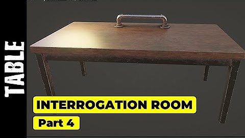 INTERROGATION ROOM (PART 4): TABLE MODELING AND TEXTURING