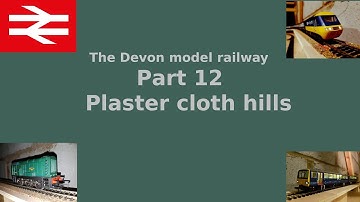 Part 12 Plaster cloth hills - Building a model railway