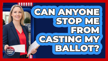 Can Anyone Stop Me From Casting My Ballot?