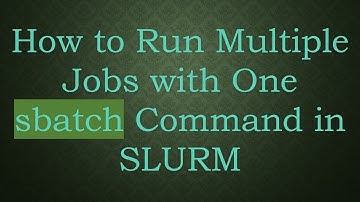 How to Run Multiple Jobs with One sbatch Command in SLURM