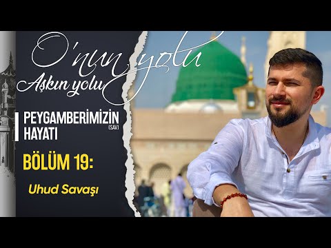 Uhud Savaşı (Bölüm 19) | O'nun Yolu Aşkın Yolu