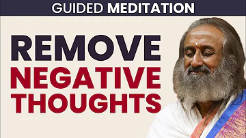 Guided Meditation in English to Remove Negativity from Mind | Gurudev Sri Sri Ravi Shankar