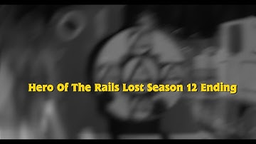 (CREEPYPASTA) Hero Of The Rails: The Lost Season 12 Ending Cut