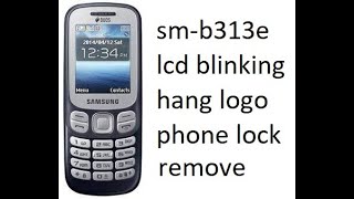 sm-b313e lcd blinking  hang logo  phone lock remove & network problem fix