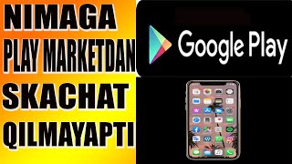 Nimaga play market skachat qilmayapti