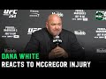 Dana White reacts to Conor McGregor injury: "Dustin fights for title, then you do the rematch"