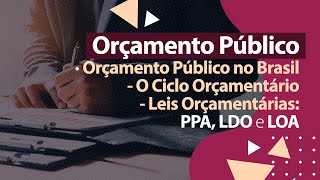 Orçamento Público - Leis Orçamentárias - PPA, LDO e LOA