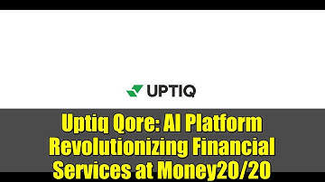 Uptiq Qore: AI Platform Revolutionizing Financial Services at Money20/20