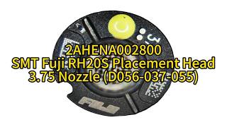 2AHENA002800 SMT Fuji RH20S Placement Head 3.75 Nozzle (D056-037-055)
