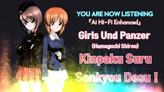 Girls Und Panzer - Kinpaku Suru Senkyou Desu ! [Ai Hi-Fi Enhanced💯]