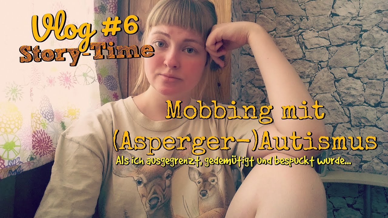 Vlog #6: STORY-TIME | MOBBING mit AUTISMUS - meine Mobbingzeit