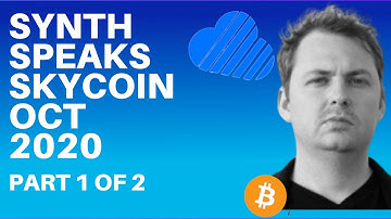 SKYCOIN – SYNTH SPEAKS – OCT 2020 UPDATE – 1 OF 2