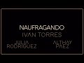 Iván Torres, Julia Rodríguez, Althay Páez - Naufragando (Videoclip Oficial)