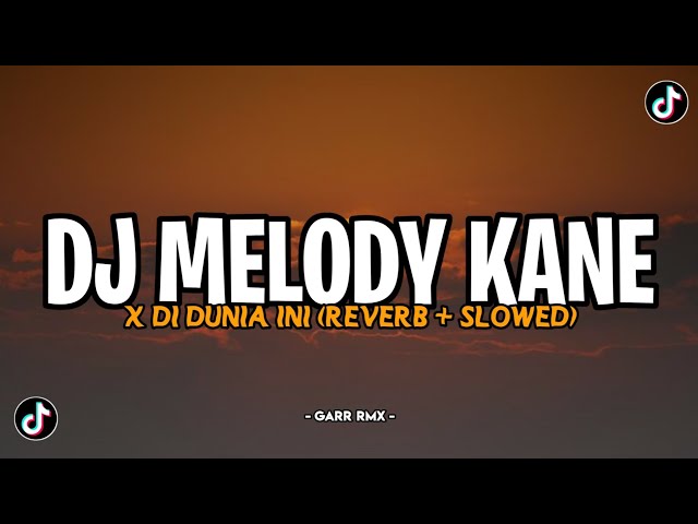 DJ MELODY KANE X DI DUNIA INI SLOWED REVERB [SOPAN YETE] class=