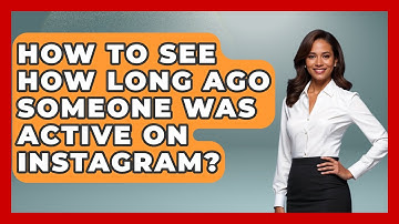 How To See How Long Ago Someone Was Active On Instagram? - Everyday-Networking