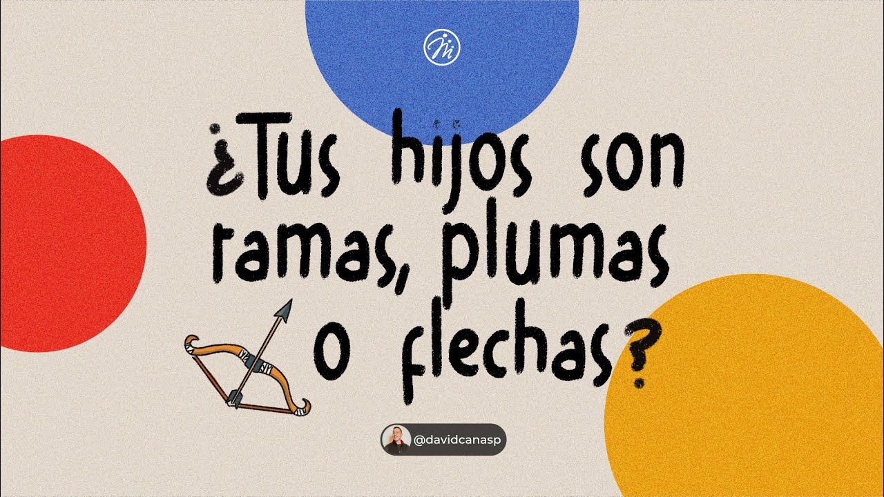 ¿Tus hijos son ramas, plumas o flechas? | Pastor David Cañas | 28 de abril 2024