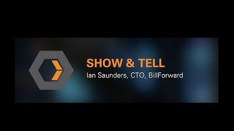 Show & Tell: Ian Saunders, CTO, BillForward