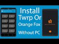 Install TWRP And Orange Fox Recovery Without PC and Without Root