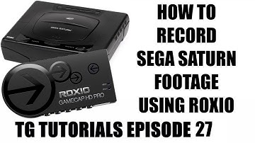How To Record Sega Saturn Footage Using Roxio - TG Tutorials Episode 27