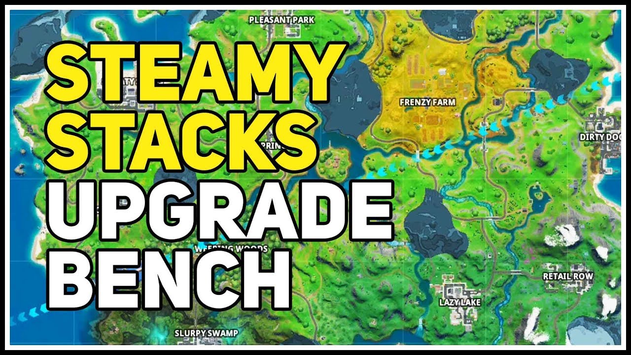 Weapon Upgrade Bench Steamy Stacks Fortnite - YouTube