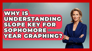 Why Is Understanding Slope Key For Sophomore Year Graphing? - Steps to Sophomore Year