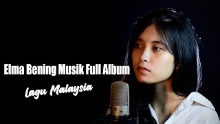 Elma Bening Musik Full Album Lagu Malaysia Cover Seribu Kali Sayang
