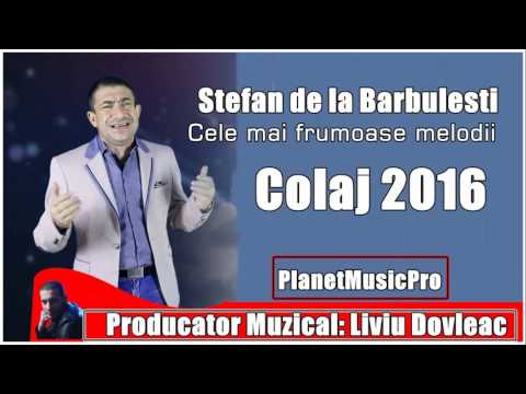 STEFAN DE LA BARBULESTI COLAJ 2016 BEST OF CELE MAI FRUMOASE MELODII