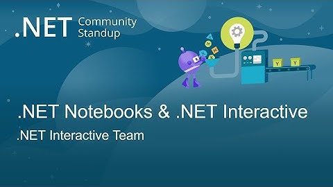 Machine Learning Community Standup - .NET Notebooks & .NET Interactive