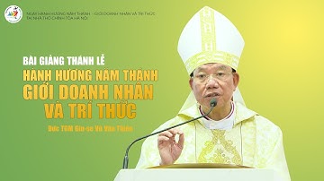 Bài giảng: Lễ Hành Hương Năm Thánh Giới Doanh Nhân Và Trí Thức | Đức TGM Giu-se Vũ Văn Thiên