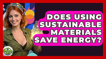 Does Using Sustainable Materials Save Energy? - The Upcycle Lab