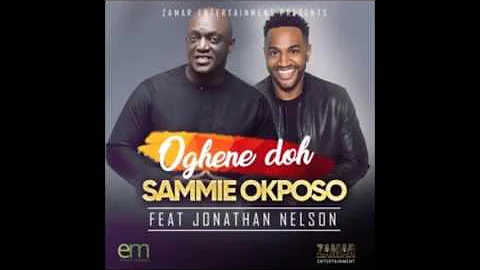 Sammie Okposo Ft. Nelson Jonathan – Oghene Doh