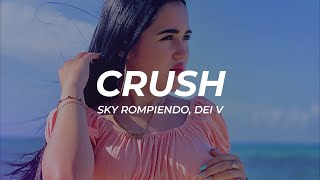 Sky Rompiendo, Dei V - Crush (Letra/Lyrics)