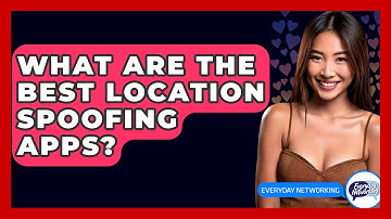 What Are The Best Location Spoofing Apps? - Everyday-Networking