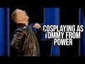 Cosplaying as Tommy From Power | Gary Owen