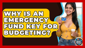 Why Is An Emergency Fund Key For Budgeting? - Student Score Builder