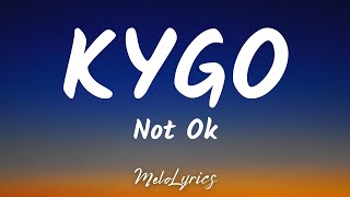 🎵Kygo - Not Ok  feat  Chelsea Cutler (Lyrics)