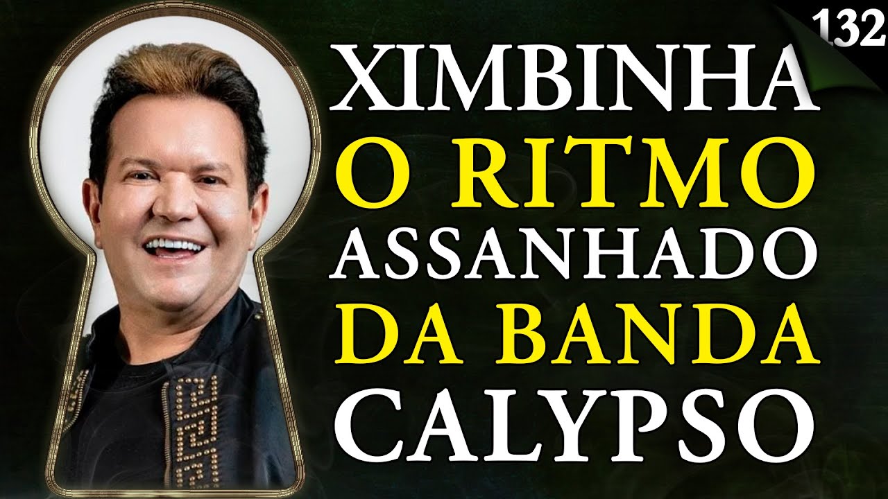 O QUE REALMENTE ACONTECEU POR TRÁS DO SUCESSO DA CALYPSO Com Ximbinha | Pela Fechadura #132