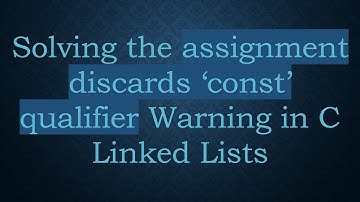 Solving the assignment discards ‘const’ qualifier Warning in C Linked Lists