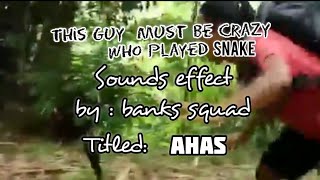 ahas by: Banks squad ( crazy guy played snake)