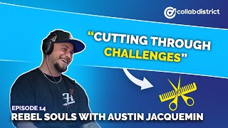 Cutting Through Challenges - Rebel Souls with Austin Jacquemin