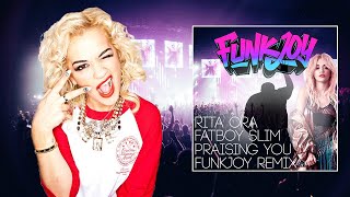 Rita Ora feat. Fatboy Slim - Praising You (funkjoy Remix)