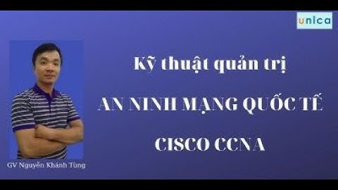 Kỹ thuật quản trị an ninh mạng quốc tế Cisco CCNA - Khóa học Lập Trình & CNTT (Quản trị mạng)